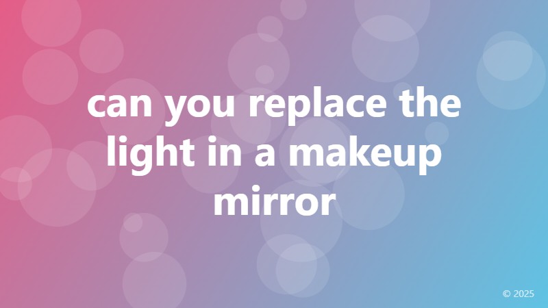 can you replace the light in a makeup mirror