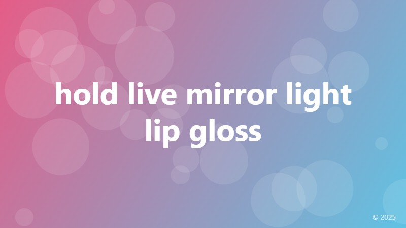 hold live mirror light lip gloss