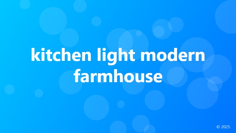 kitchen light modern farmhouse