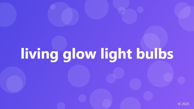 living glow light bulbs