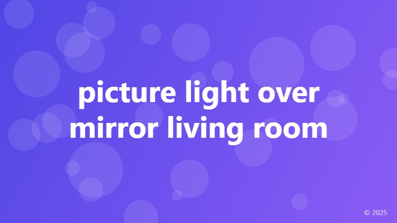 picture light over mirror living room