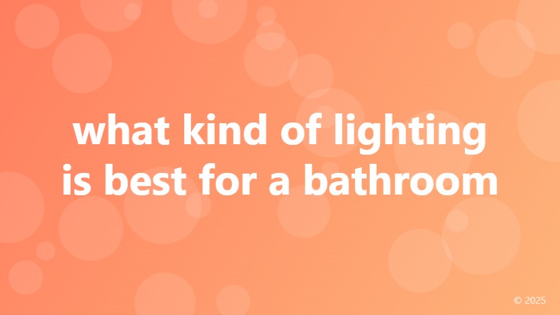 what kind of lighting is best for a bathroom